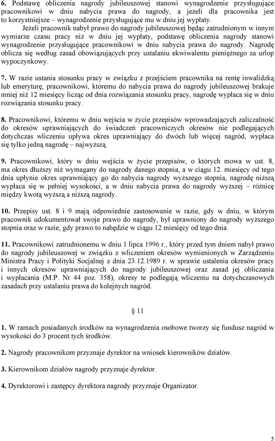 Jeżeli pracownik nabył prawo do nagrody jubileuszowej będąc zatrudnionym w innym wymiarze czasu pracy niż w dniu jej wypłaty, podstawę obliczenia nagrody stanowi wynagrodzenie przysługujące