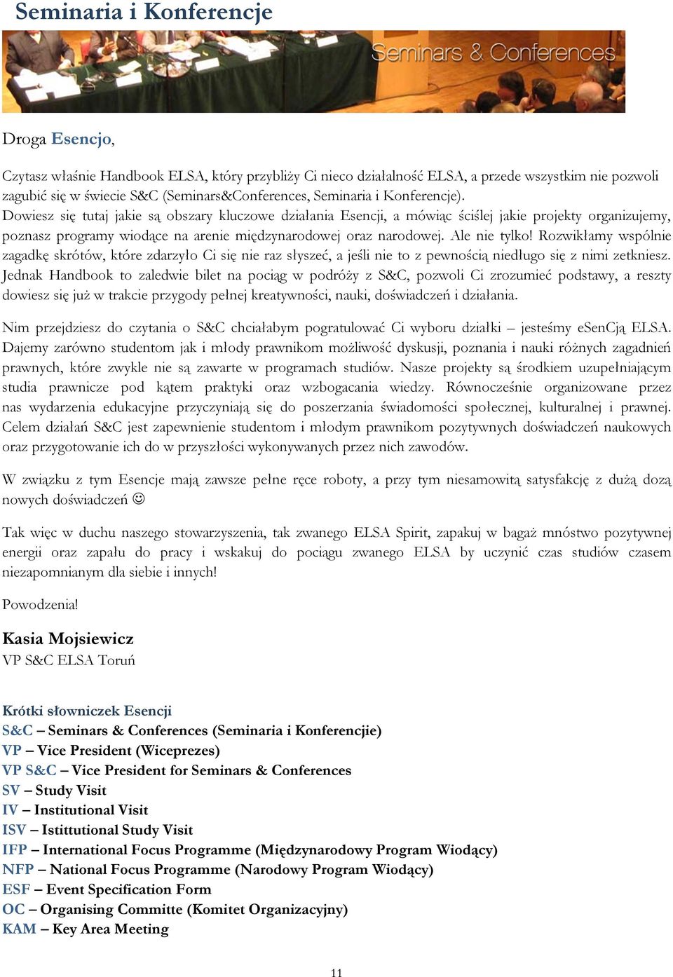 Dowiesz się tutaj jakie są obszary kluczowe działania Esencji, a mówiąc ściślej jakie projekty organizujemy, poznasz programy wiodące na arenie międzynarodowej oraz narodowej. Ale nie tylko!