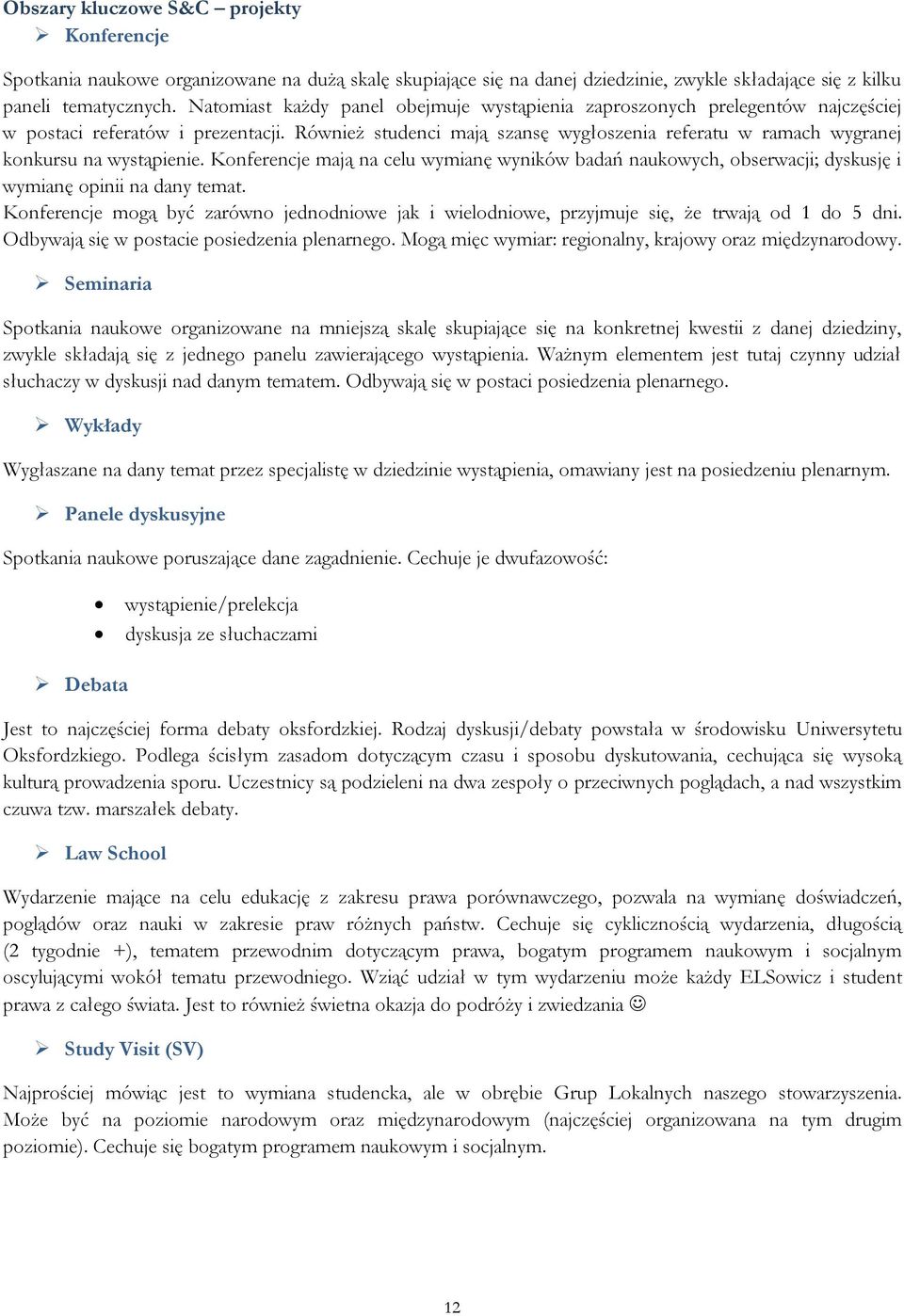 Również studenci mają szansę wygłoszenia referatu w ramach wygranej konkursu na wystąpienie.