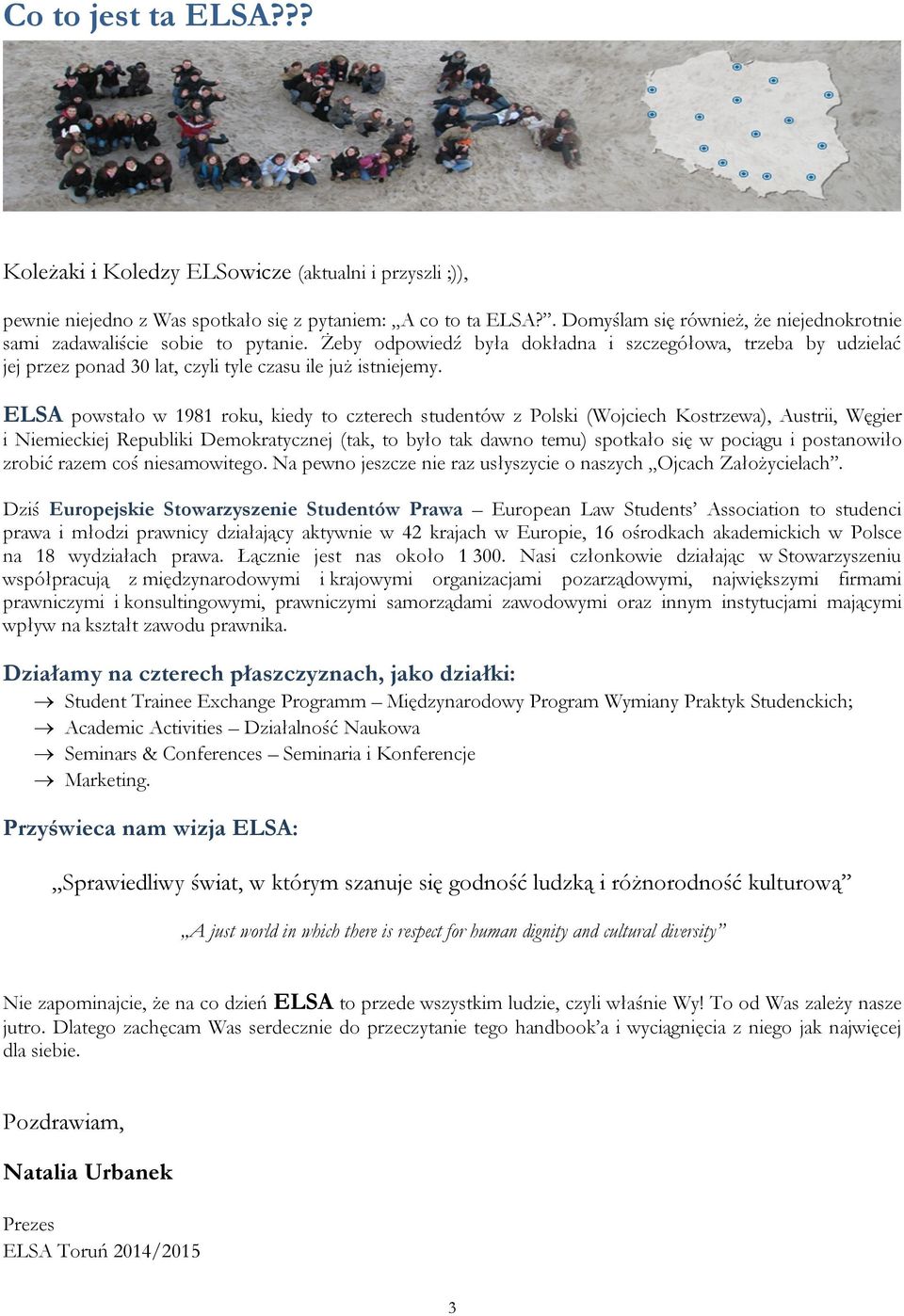 Żeby odpowiedź była dokładna i szczegółowa, trzeba by udzielać jej przez ponad 30 lat, czyli tyle czasu ile już istniejemy.
