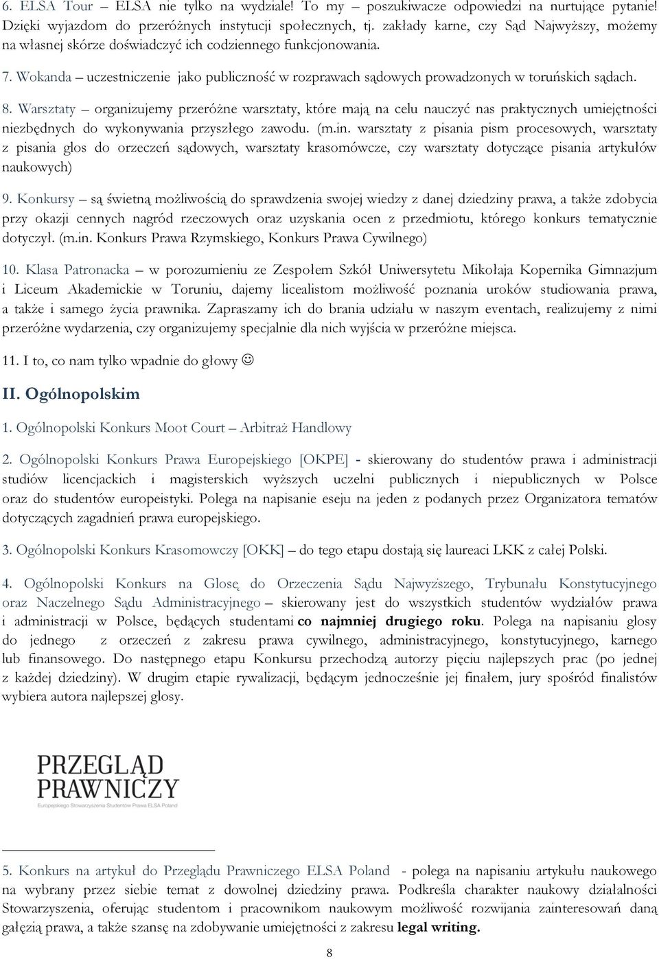 Wokanda uczestniczenie jako publiczność w rozprawach sądowych prowadzonych w toruńskich sądach. 8.