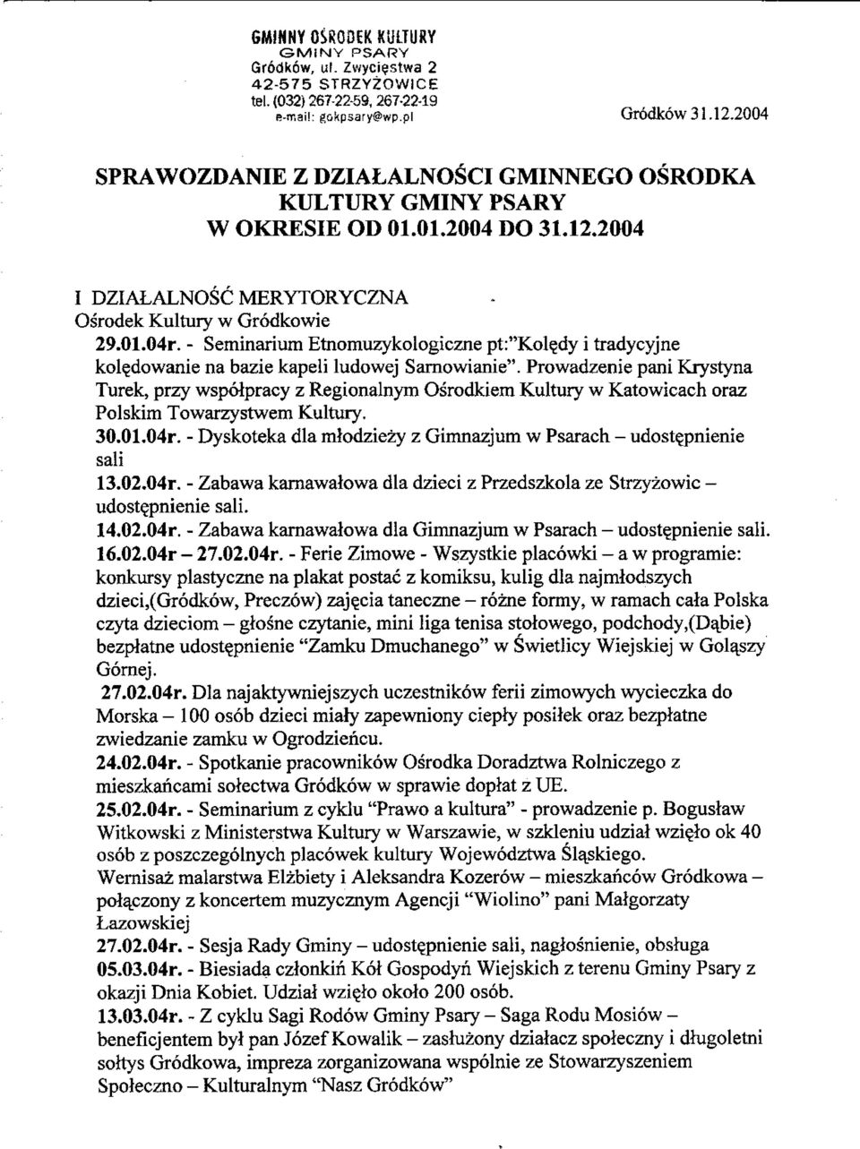- Seminarium Etnomuzykologiczne pt:"kol?dy i tradycyjne kole_dowanie na bazie kapeli ludowej Sarnowianie".