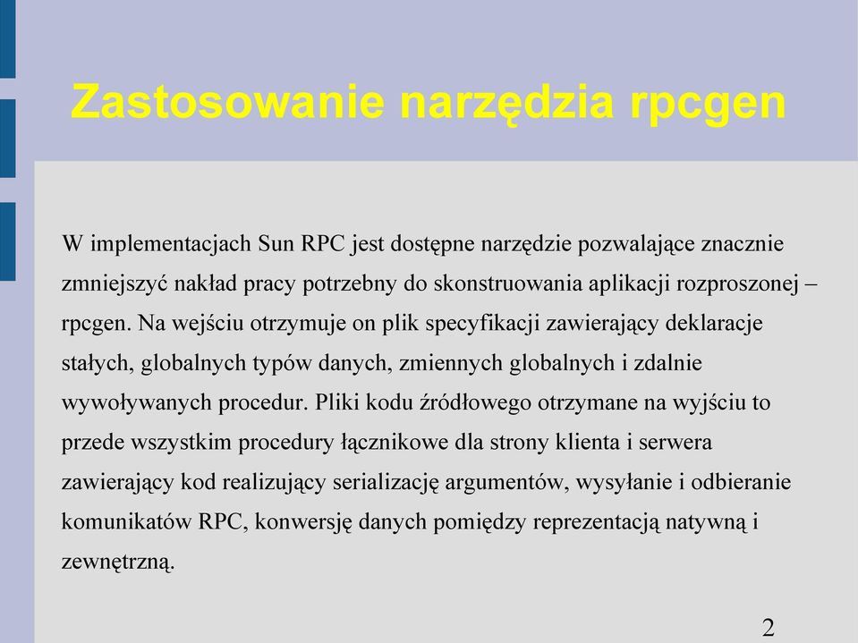 Na wejściu otrzymuje on plik specyfikacji zawierający deklaracje stałych, globalnych typów danych, zmiennych globalnych i zdalnie wywoływanych procedur.