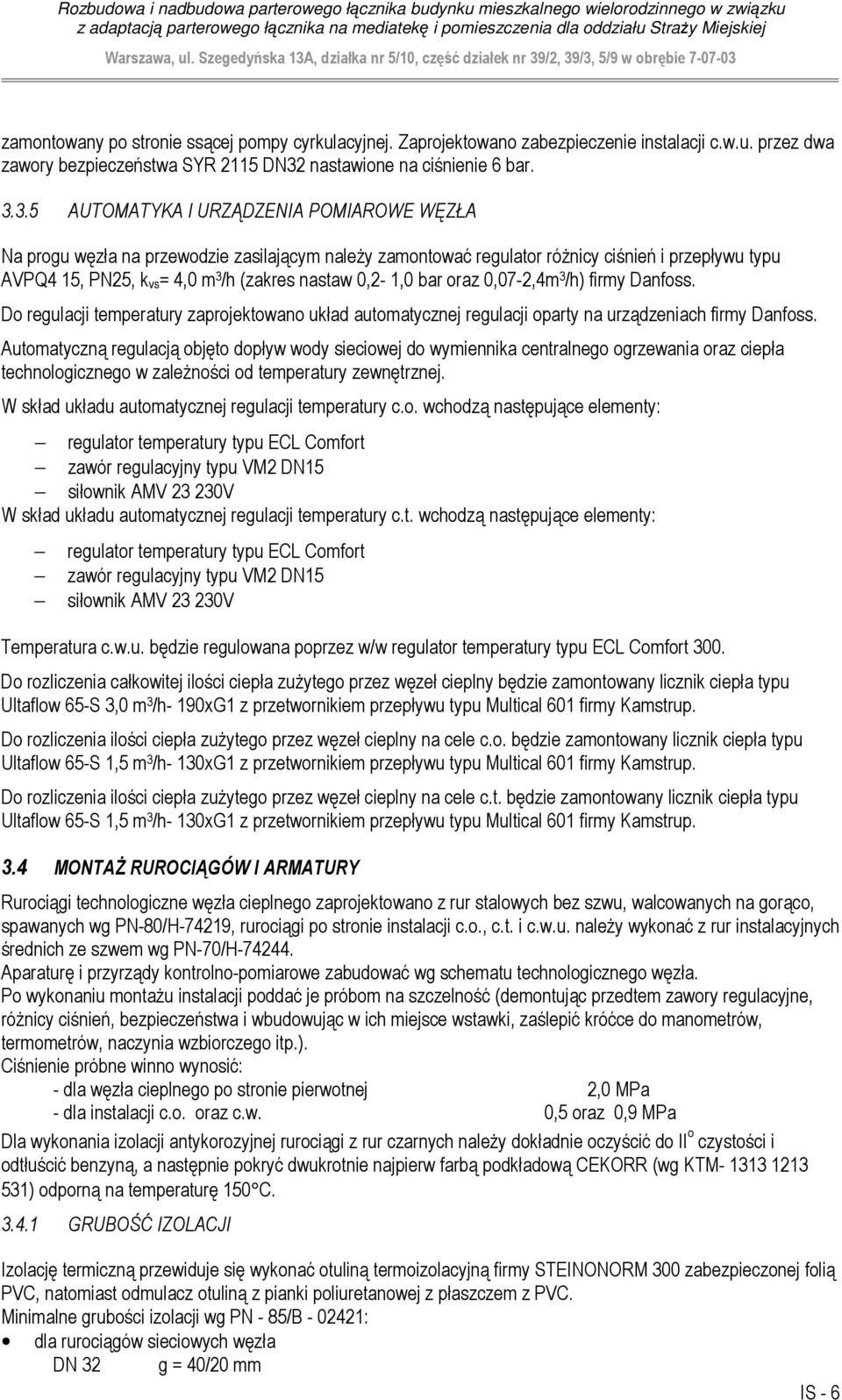 firmy Danfoss Do regulacji temperatury zaprojektowano układ automatycznej regulacji oparty na urządzeniach firmy Danfoss Automatyczną regulacją objęto dopływ wody sieciowej do wymiennika centralnego