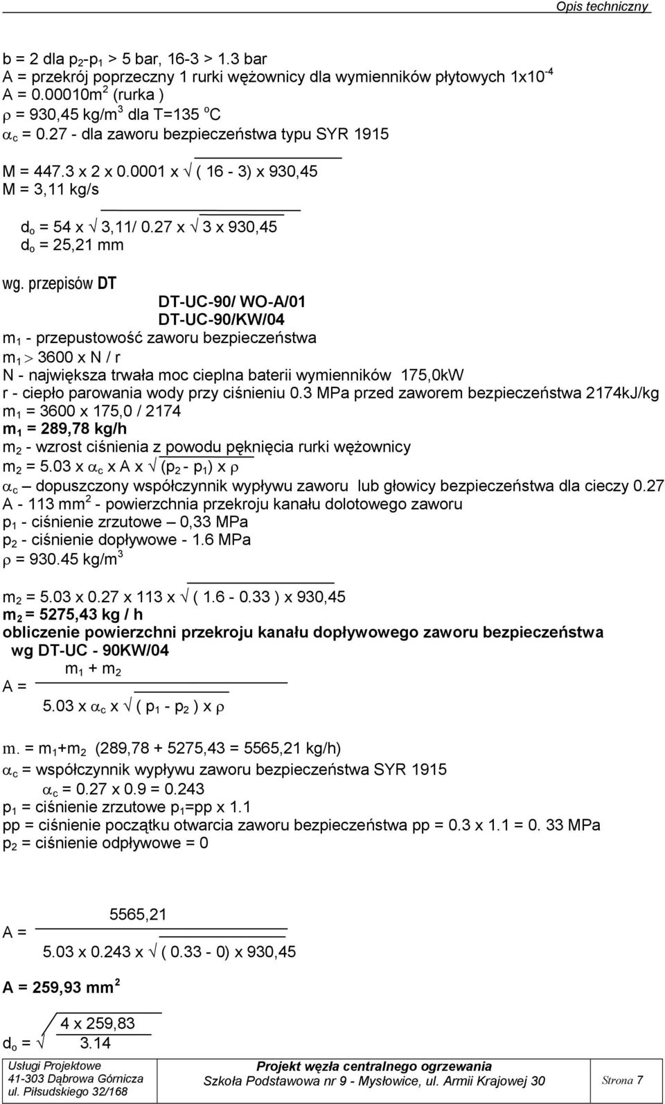 przepisów DT DT-UC-90/ WO-A/0 DT-UC-90/KW/04 m - przepustowość zaworu bezpieczeństwa m 3600 x N / r N - największa trwała moc cieplna baterii wymienników 75,0kW r - ciepło parowania wody przy