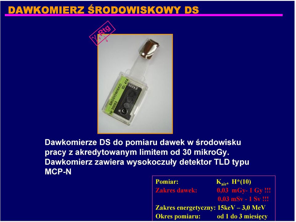 Dawkomierz zawiera wysokoczuły detektor TLD typu MCP-N Pomiar: K air, H*(1)