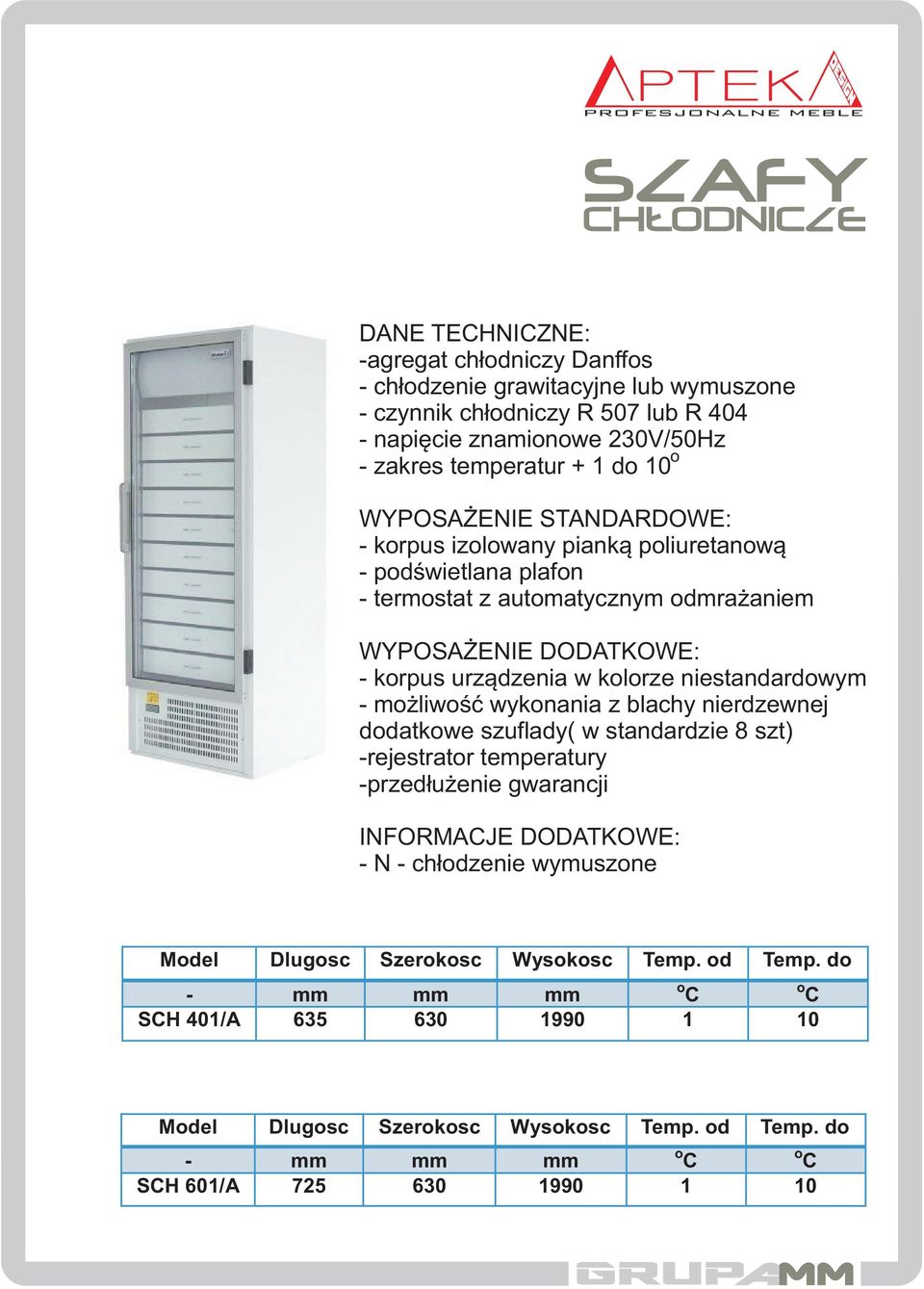 niestandardowym - mo liwoœæ wykonania z blachy nierdzewnej dodatkowe szuflady( w standardzie 8 szt) -rejestrator temperatury -przed³u enie gwarancji INFORMACJE DODATKOWE: - N - ch³odzenie