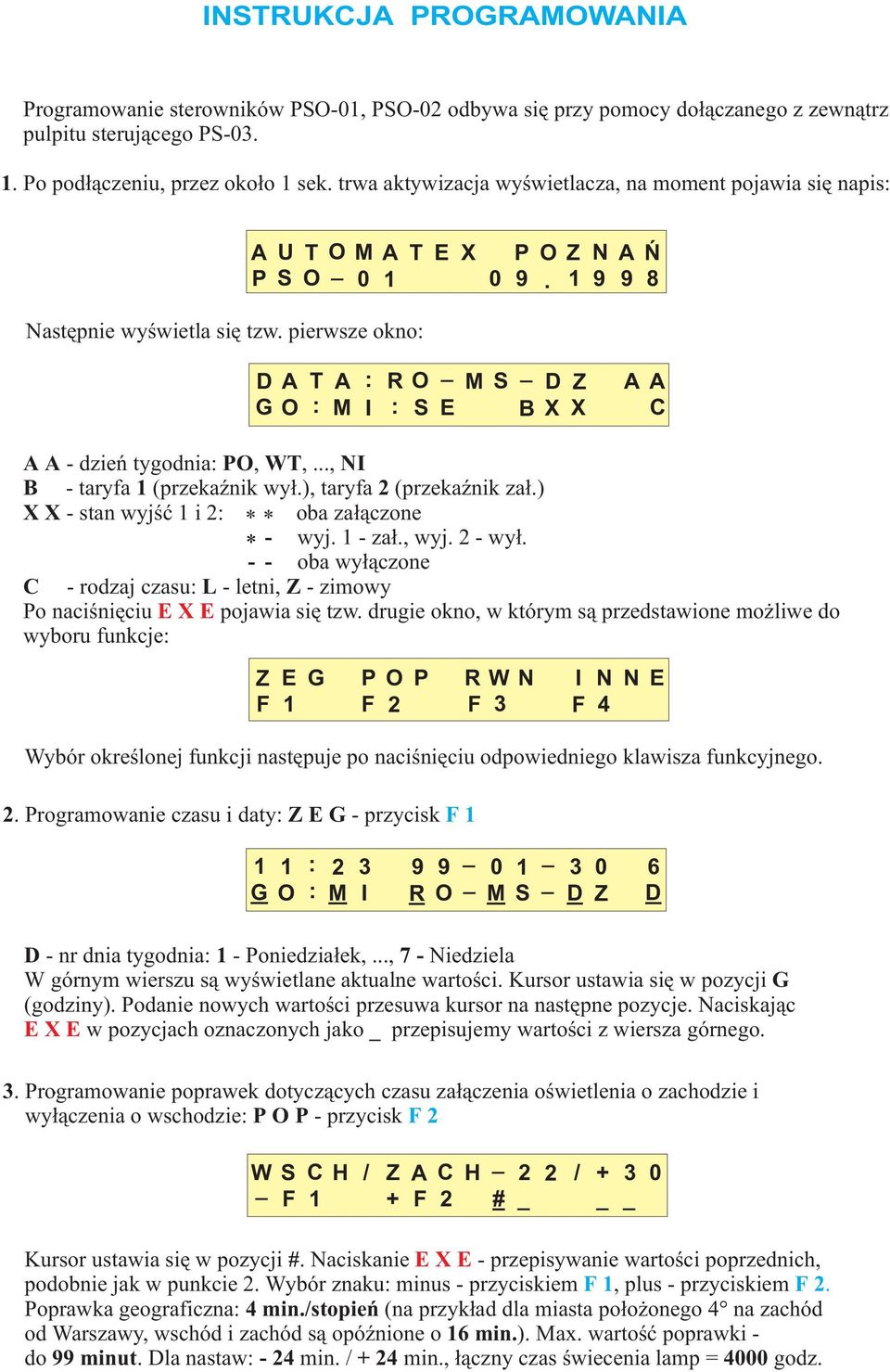 pierwsze okno: DA T A : R O _ G O : M I : S E M S _ D Z B X X AA C A A - dzieñ tygodnia: PO, WT,..., NI B - taryfa 1(przekaŸnik wy³.), taryfa 2(przekaŸnik za³.