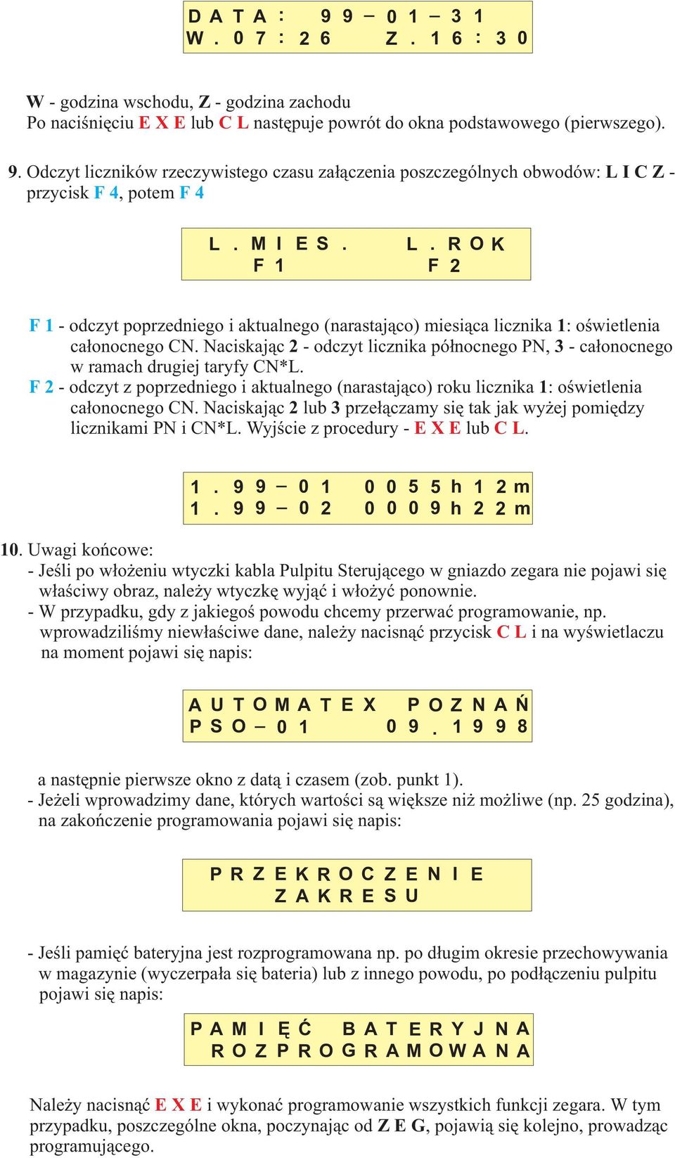 Naciskaj¹c 2- odczyt licznika pó³nocnego PN, 3- ca³onocnego w ramach drugiej taryfy CN*L. F2- odczyt z poprzedniego i aktualnego (narastaj¹co) roku licznika 1: oœwietlenia ca³onocnego CN.