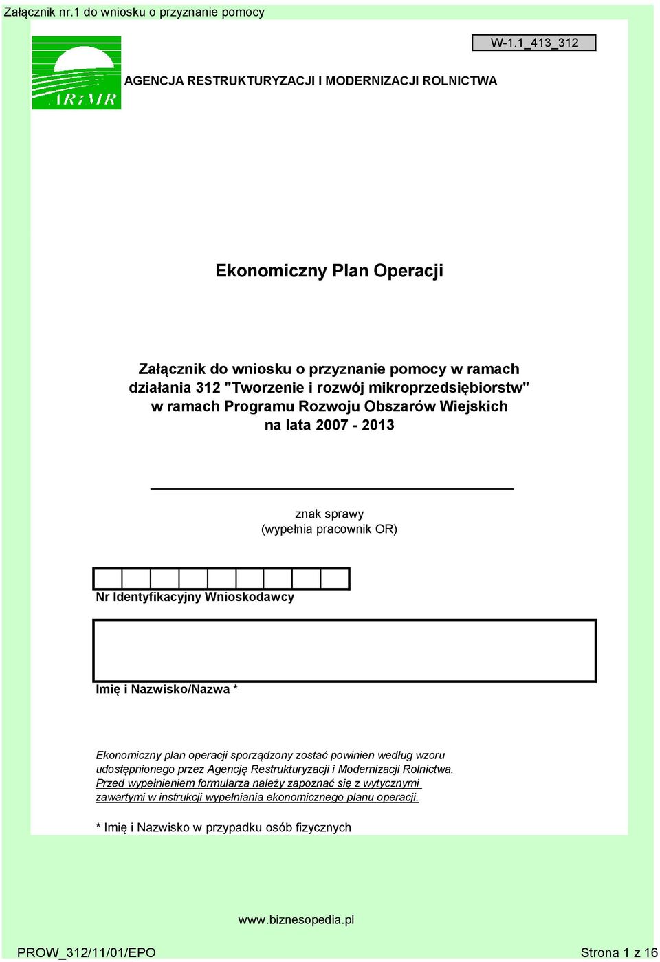 mikroprzedsiębiorstw" w ramach Programu Rozwoju Obszarów Wiejskich na lata 2007-2013 znak sprawy (wypełnia pracownik OR) Nr Identyfikacyjny Wnioskodawcy Imię i Nazwisko/Nazwa *