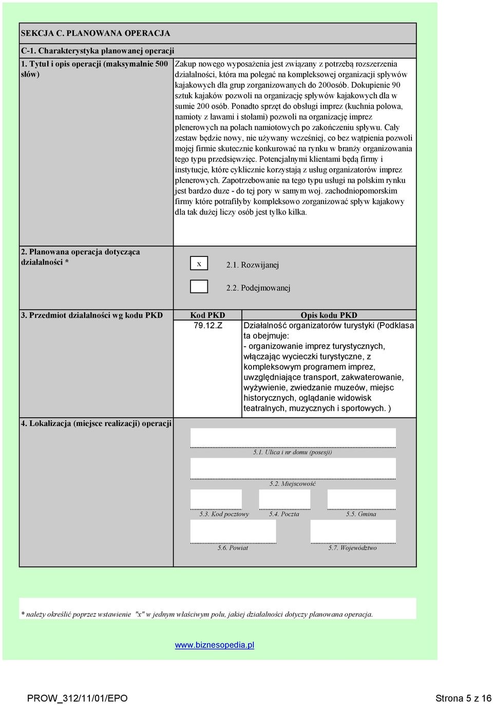 zorganizowanych do 200osób. Dokupienie 90 sztuk kajaków pozwoli na organizację spływów kajakowych dla w sumie 200 osób.