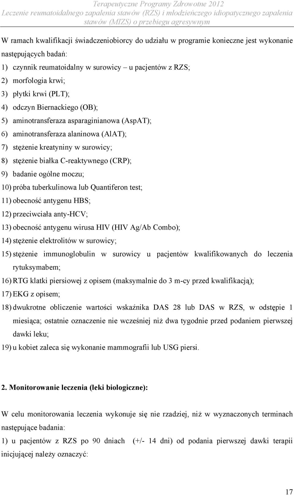 badanie ogólne moczu; 10) próba tuberkulinowa lub Quantiferon test; 11) obecność antygenu HBS; 12) przeciwciała anty-hcv; 13) obecność antygenu wirusa HIV (HIV Ag/Ab Combo); 14) stężenie elektrolitów