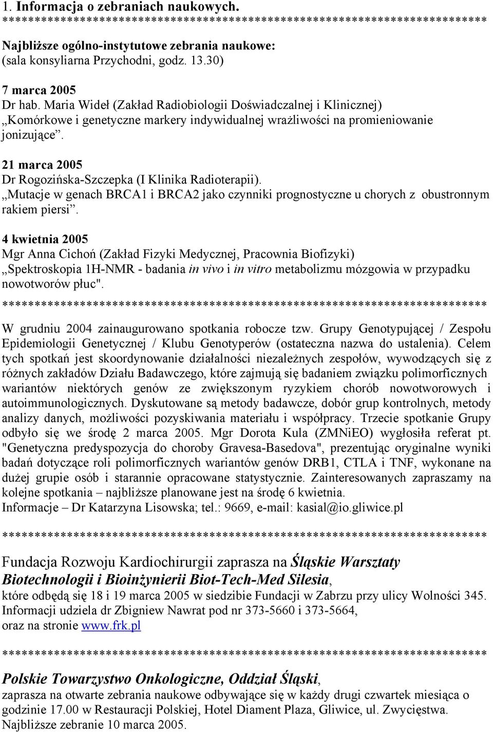 21 marca 2005 Dr Rogozińska-Szczepka (I Klinika Radioterapii). Mutacje w genach BRCA1 i BRCA2 jako czynniki prognostyczne u chorych z obustronnym rakiem piersi.