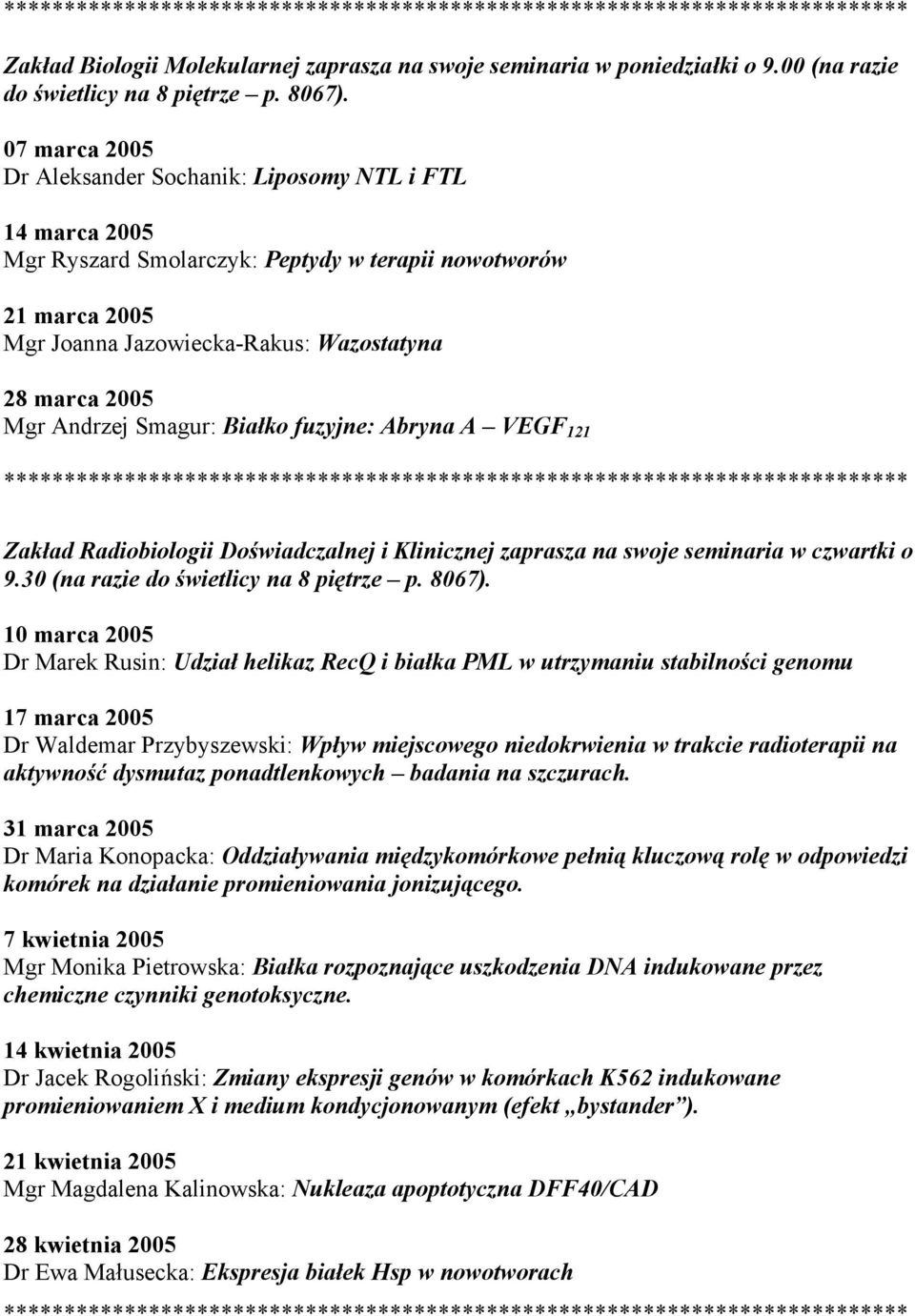 Andrzej Smagur: Białko fuzyjne: Abryna A VEGF 121 Zakład Radiobiologii Doświadczalnej i Klinicznej zaprasza na swoje seminaria w czwartki o 9.30 (na razie do świetlicy na 8 piętrze p. 8067).