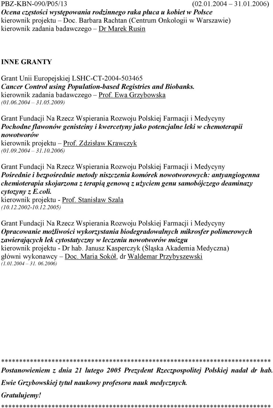 and Biobanks. kierownik zadania badawczego Prof. Ewa Grzybowska (01.06.2004 31.05.