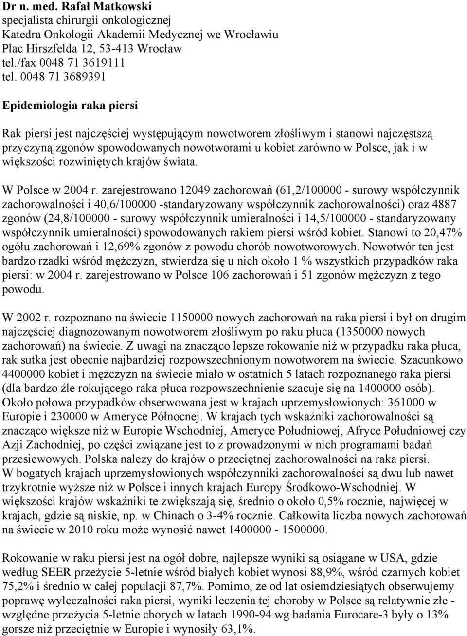 i w większości rozwiniętych krajów świata. W Polsce w 2004 r.