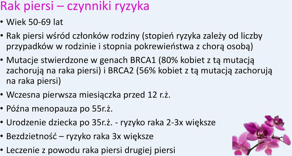 piersi) i BRCA2 (56% kobiet z tą mutacją zachorują na raka piersi) Wczesna pierwsza miesiączka przed 12 r.ż.