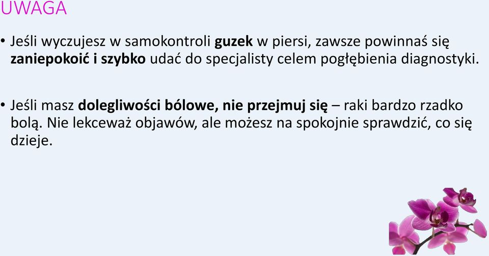 Jeśli masz dolegliwości bólowe, nie przejmuj się raki bardzo rzadko bolą.