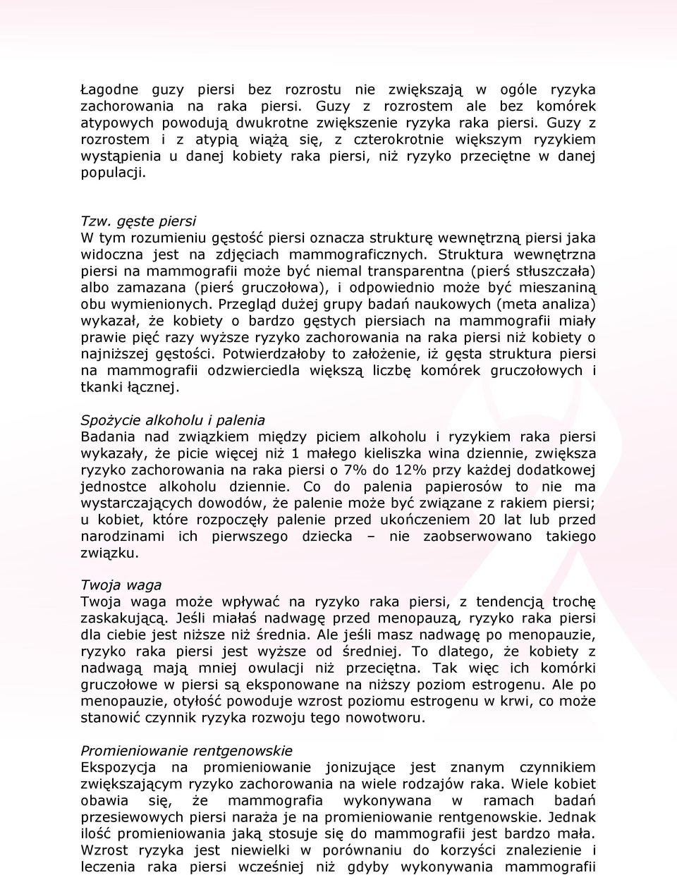gęste piersi W tym rozumieniu gęstość piersi oznacza strukturę wewnętrzną piersi jaka widoczna jest na zdjęciach mammograficznych.