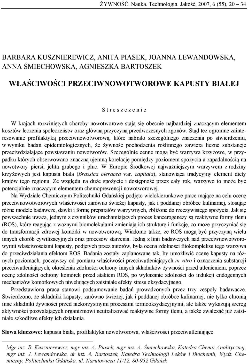 krajach rozwiniętych choroby nowotworowe stają się obecnie najbardziej znaczącym elementem kosztów leczenia społeczeństw oraz główną przyczyną przedwczesnych zgonów.