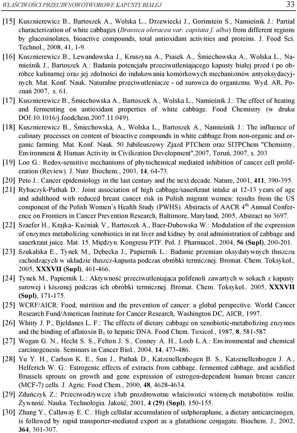 Food Sci. Technol., 2008, 41, 1-9. [16] Kusznierewicz B., Lewandowska J., Kruszyna A., Piasek A., Śmiechowska A., Wolska L., Namieśnik J., Bartoszek A.