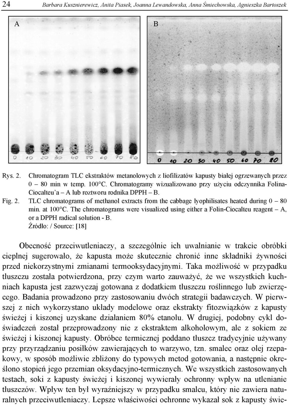Chromatogramy wizualizowano przy użyciu odczynnika Folina- Ciocalteu a A lub roztworu rodnika DPPH B. Fig. 2.
