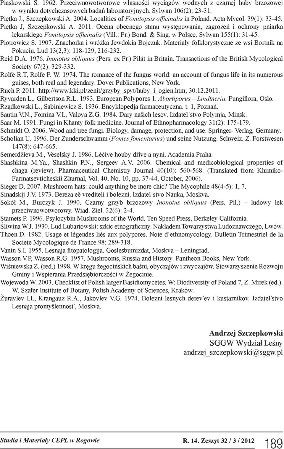 Ocena obecnego stanu występowania, zagrożeń i ochrony pniarka lekarskiego Fomitopsis officinalis (Vill.: Fr.) Bond. & Sing. w Polsce. Sylwan 155(1): 31-45. Piotrowicz S. 1907.