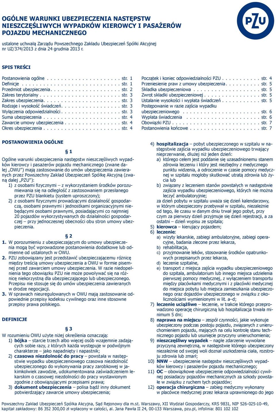 .....................str. 3 Rodzaje i wysokość świadczeń.................str. 3 Wyłączenia odpowiedzialności.................str. 3 Suma ubezpieczenia......................str. 4 Zawarcie umowy ubezpieczenia.