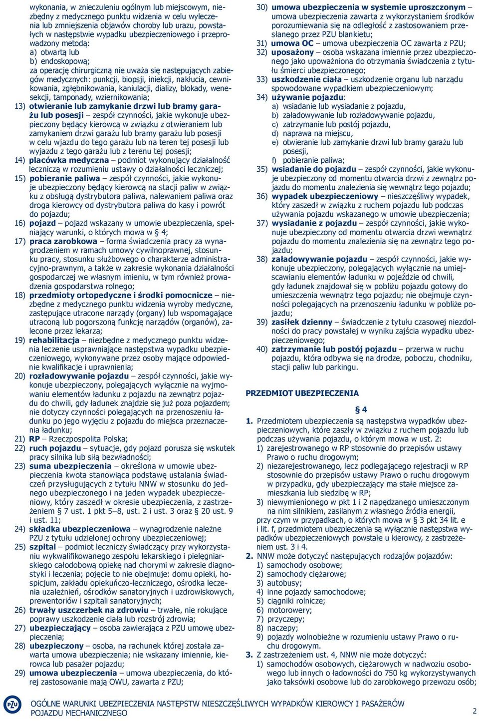zgłębnikowania, kaniulacji, dializy, blokady, wenesekcji, tamponady, wziernikowania; 13) otwieranie lub zamykanie drzwi lub bramy garażu lub posesji zespół czynności, jakie wykonuje ubezpieczony