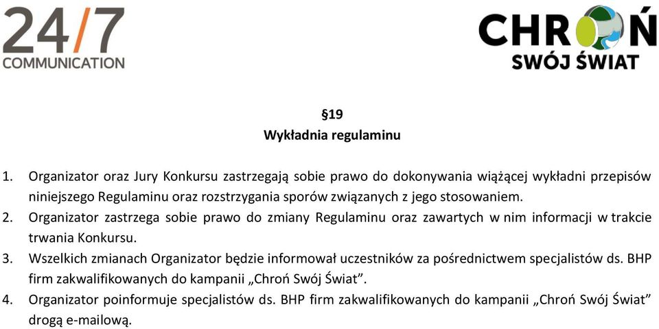 związanych z jego stosowaniem. 2. Organizator zastrzega sobie prawo do zmiany Regulaminu oraz zawartych w nim informacji w trakcie trwania Konkursu.