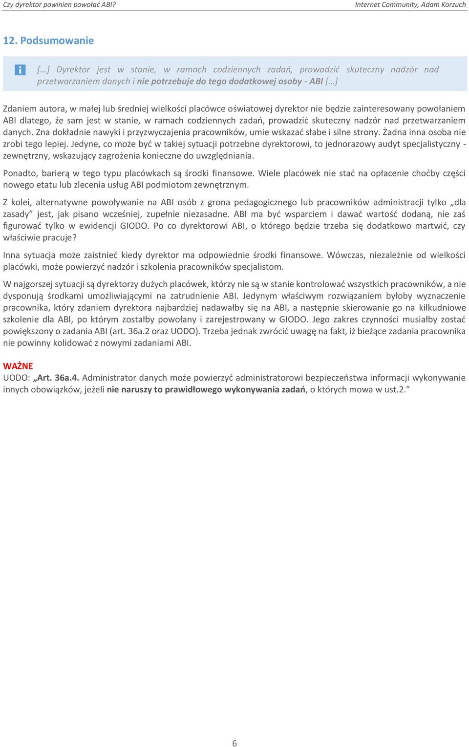 przetwarzaniem danych. Zna dokładnie nawyki i przyzwyczajenia pracowników, umie wskazać słabe i silne strony. Żadna inna osoba nie zrobi tego lepiej.