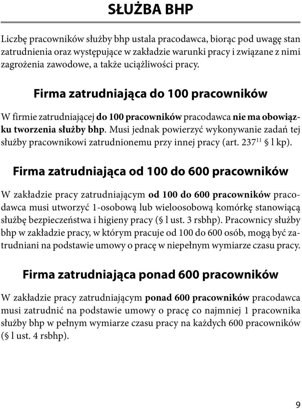 Musi jednak powierzyć wykonywanie zadań tej służby pracownikowi zatrudnionemu przy innej pracy (art. 237 11 l kp).