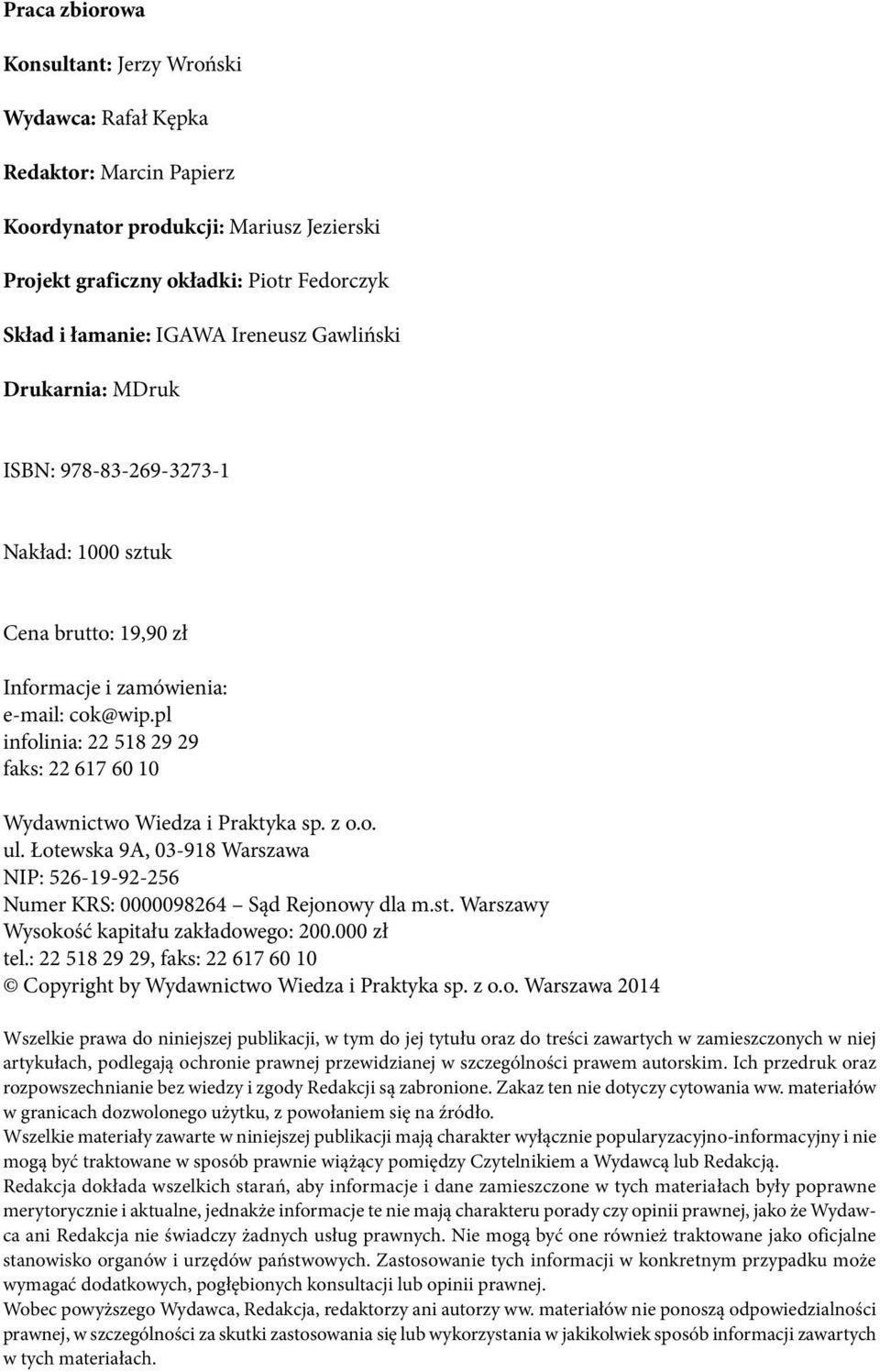 pl infolinia: 22 518 29 29 faks: 22 617 60 10 Wydawnictwo Wiedza i Praktyka sp. z o.o. ul. Łotewska 9A, 03-918 Warszawa NIP: 526-19-92-256 Numer KRS: 0000098264 Sąd Rejonowy dla m.st.