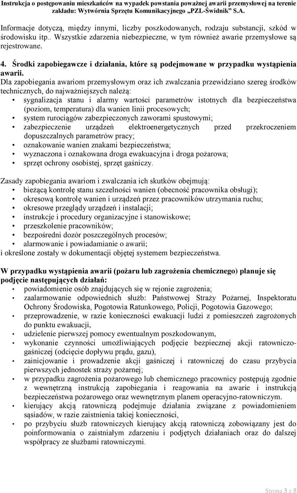 Dla zapobiegania awariom przemysłowym oraz ich zwalczania przewidziano szereg środków technicznych, do najważniejszych należą: sygnalizacja stanu i alarmy wartości parametrów istotnych dla