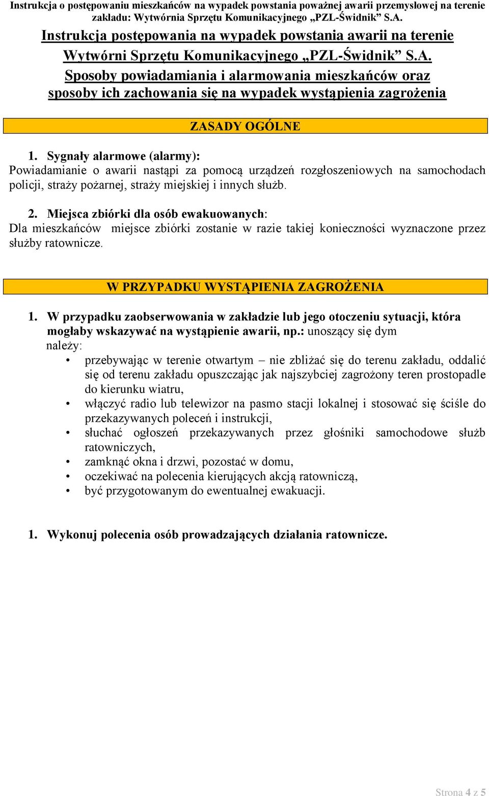 Sygnały alarmowe (alarmy): Powiadamianie o awarii nastąpi za pomocą urządzeń rozgłoszeniowych na samochodach policji, straży pożarnej, straży miejskiej i innych służb. 2.