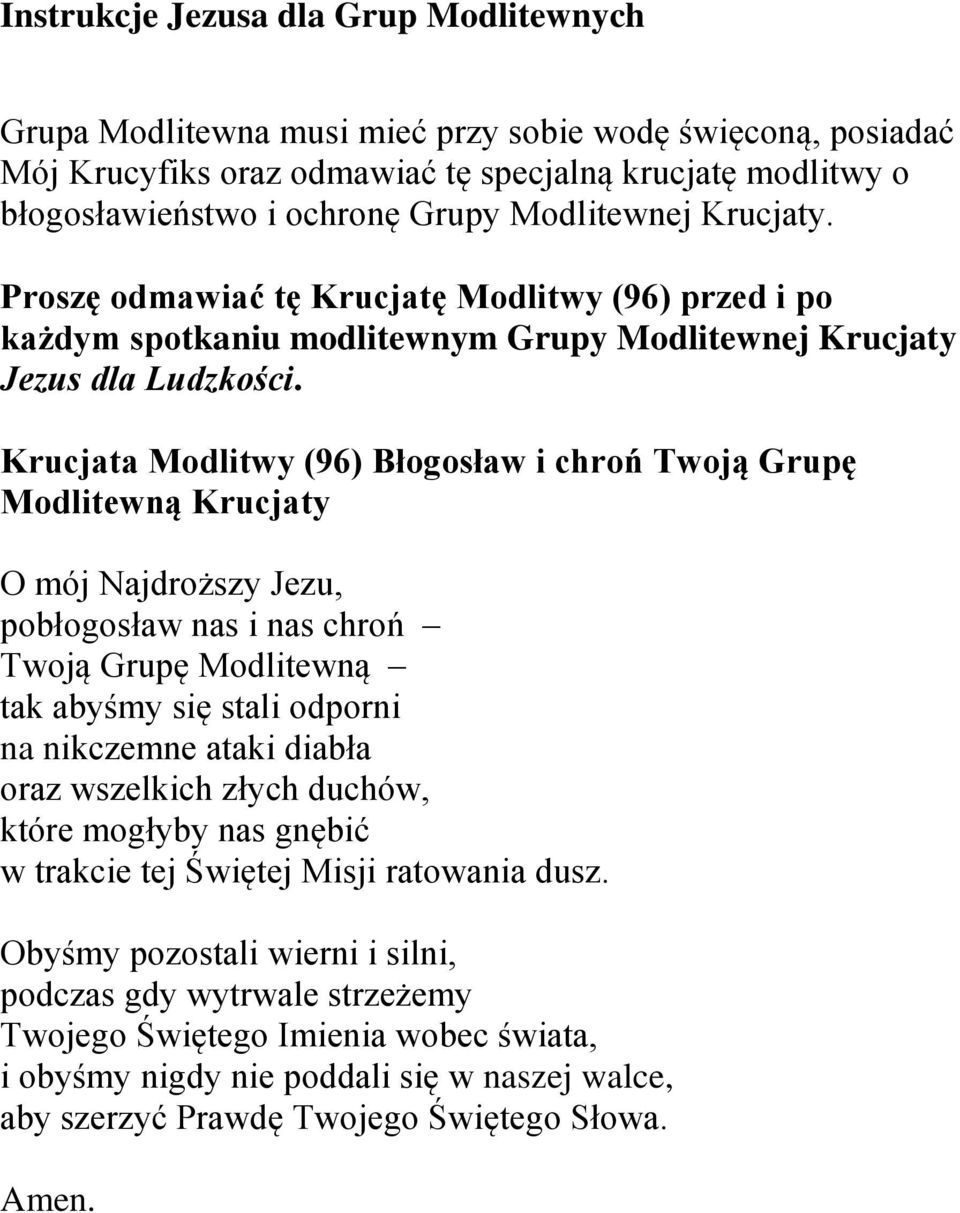 Krucjata Modlitwy (96) Błogosław i chroń Twoją Grupę Modlitewną Krucjaty O mój Najdroższy Jezu, pobłogosław nas i nas chroń Twoją Grupę Modlitewną tak abyśmy się stali odporni na nikczemne ataki