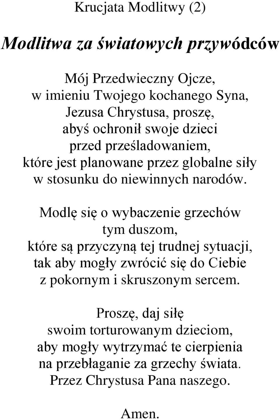 Modlę się o wybaczenie grzechów tym duszom, które są przyczyną tej trudnej sytuacji, tak aby mogły zwrócić się do Ciebie z pokornym i