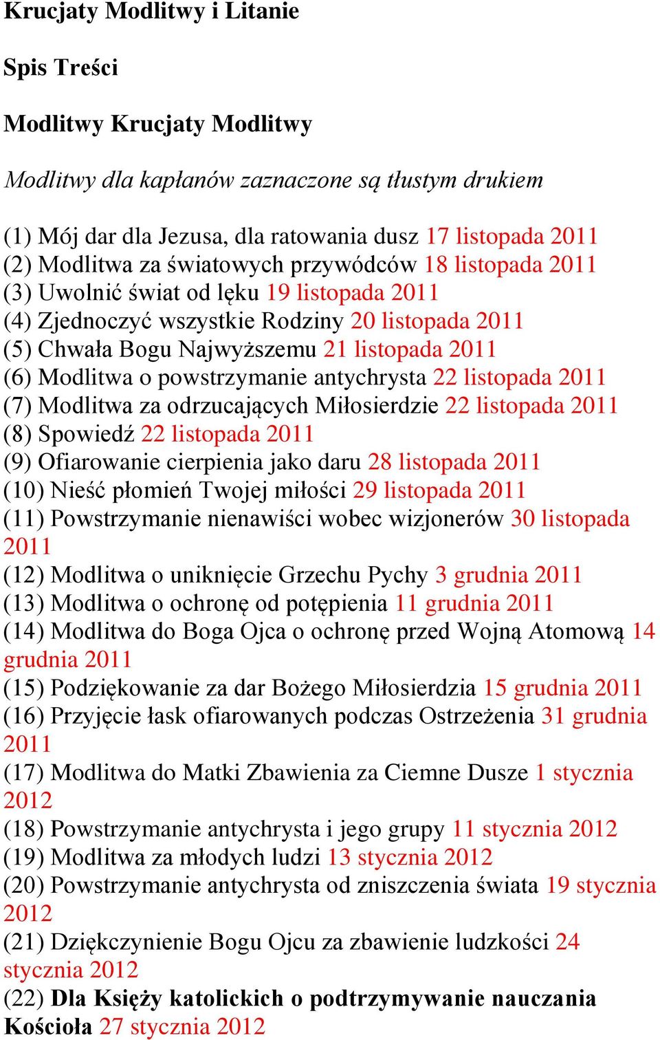 powstrzymanie antychrysta 22 listopada 2011 (7) Modlitwa za odrzucających Miłosierdzie 22 listopada 2011 (8) Spowiedź 22 listopada 2011 (9) Ofiarowanie cierpienia jako daru 28 listopada 2011 (10)