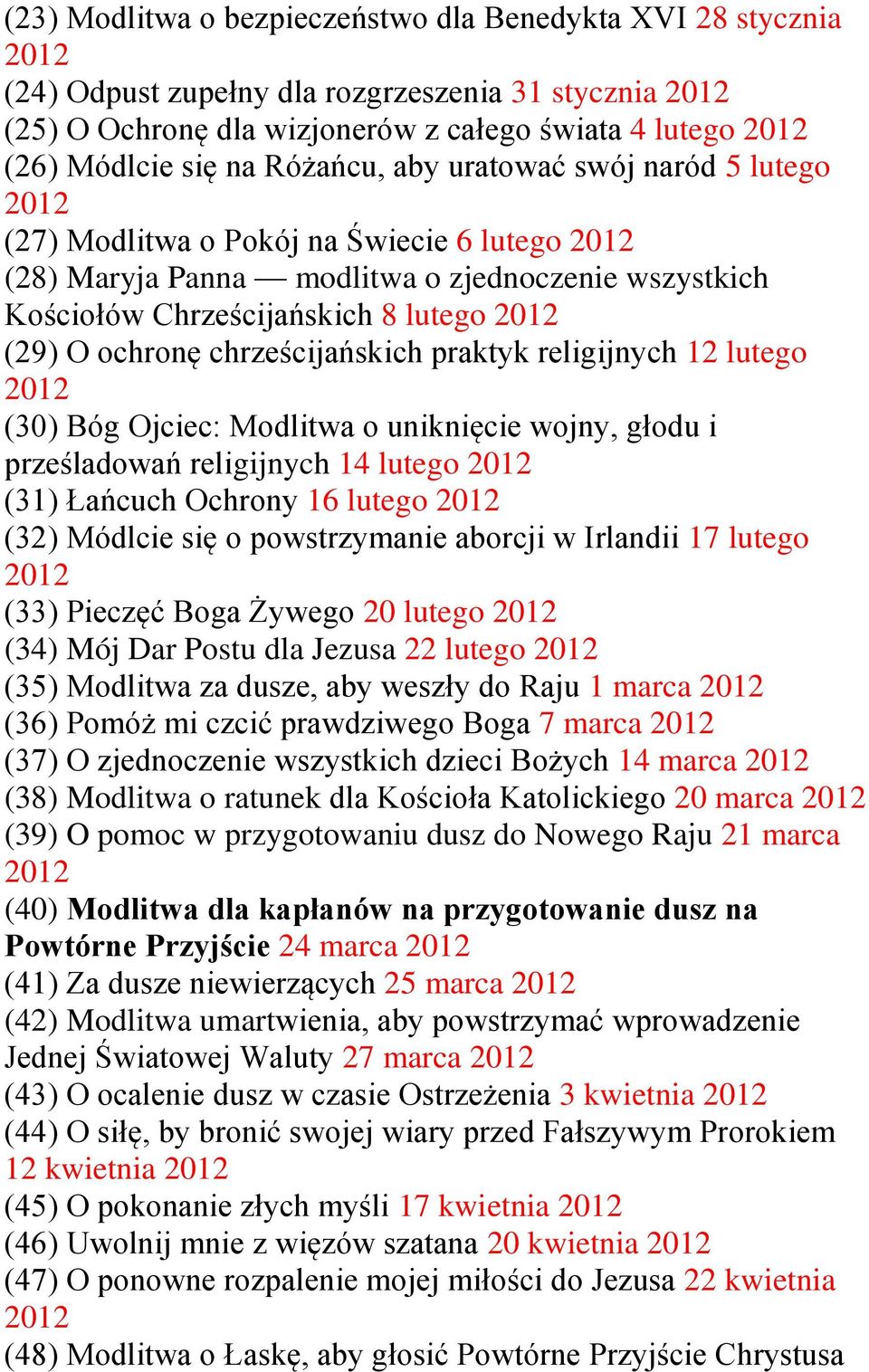 ochronę chrześcijańskich praktyk religijnych 12 lutego 2012 (30) Bóg Ojciec: Modlitwa o uniknięcie wojny, głodu i prześladowań religijnych 14 lutego 2012 (31) Łańcuch Ochrony 16 lutego 2012 (32)