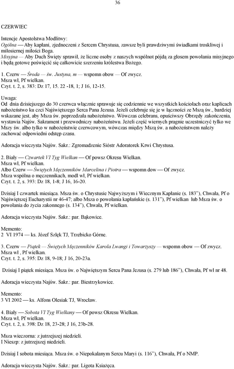 Justyna, m wspomn obow Of zwycz. Msza wł, Pf wielkan. Czyt. t. 2, s. 383: Dz 17, 15. 22-18, 1; J 16, 12-15.