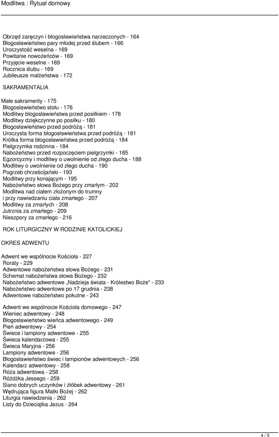 przed podróżą - 181 Uroczysta forma błogosławieństwa przed podróżą - 181 Krótka forma błogosławieństwa przed podróżą - 184 Pielgrzymka rodzinna - 184 Nabożeństwo przed rozpoczęciem pielgrzymki - 185