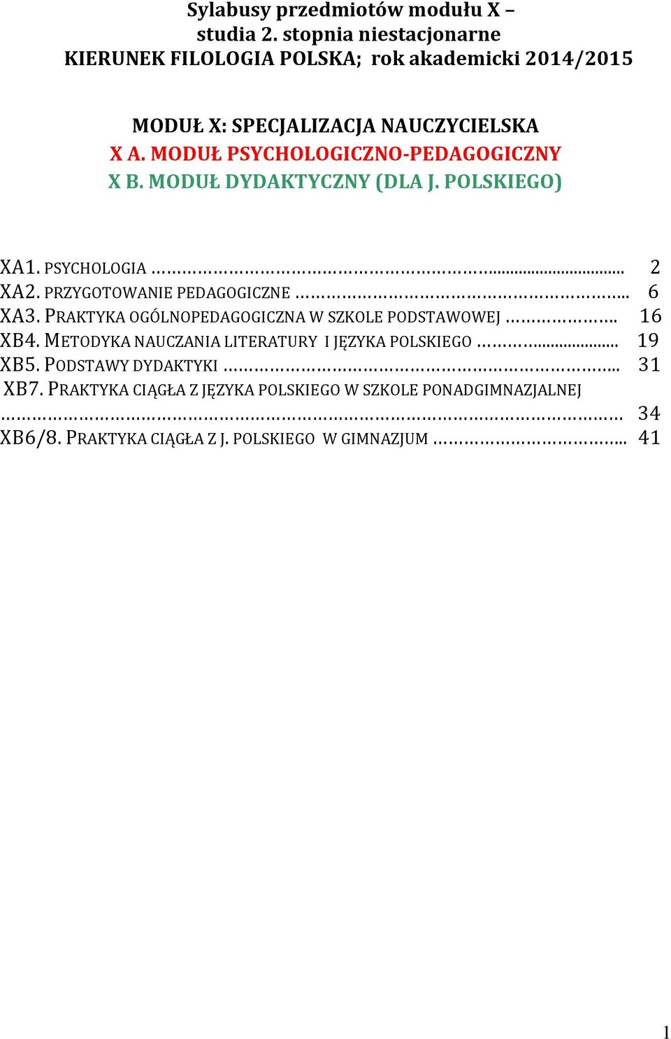 MODUŁ PSYCHOLOGICZNO-PEDAGOGICZNY X B. MODUŁ DYDAKTYCZNY (DLA J. POLSKIEGO) XA1. PSYCHOLOGIA... 2 XA2. PRZYGOTOWANIE PEDAGOGICZNE.. 6 XA3.