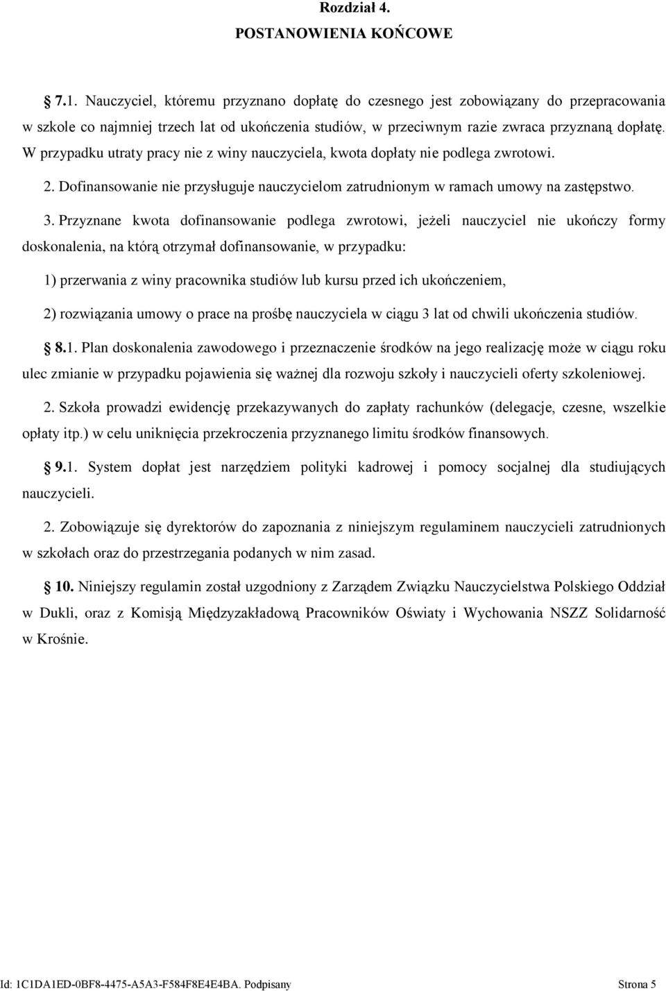 W przypadku utraty pracy nie z winy nauczyciela, kwota dopłaty nie podlega zwrotowi. 2. Dofinansowanie nie przysługuje nauczycielom zatrudnionym w ramach umowy na zastępstwo. 3.