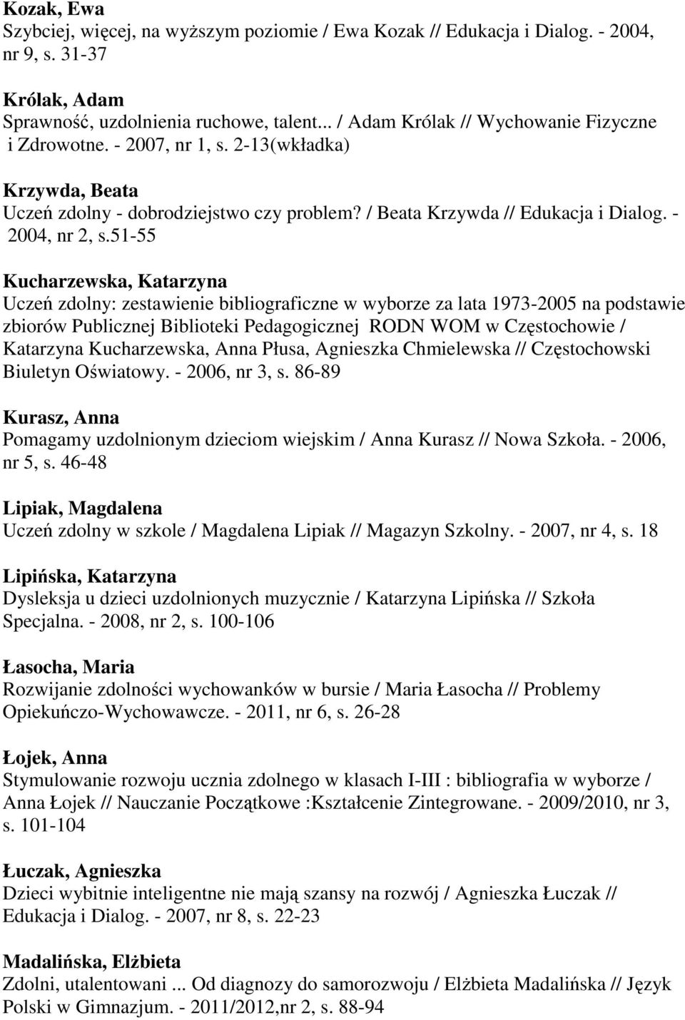 51-55 Kucharzewska, Katarzyna Uczeń zdolny: zestawienie bibliograficzne w wyborze za lata 1973-2005 na podstawie zbiorów Publicznej Biblioteki Pedagogicznej RODN WOM w Częstochowie / Katarzyna