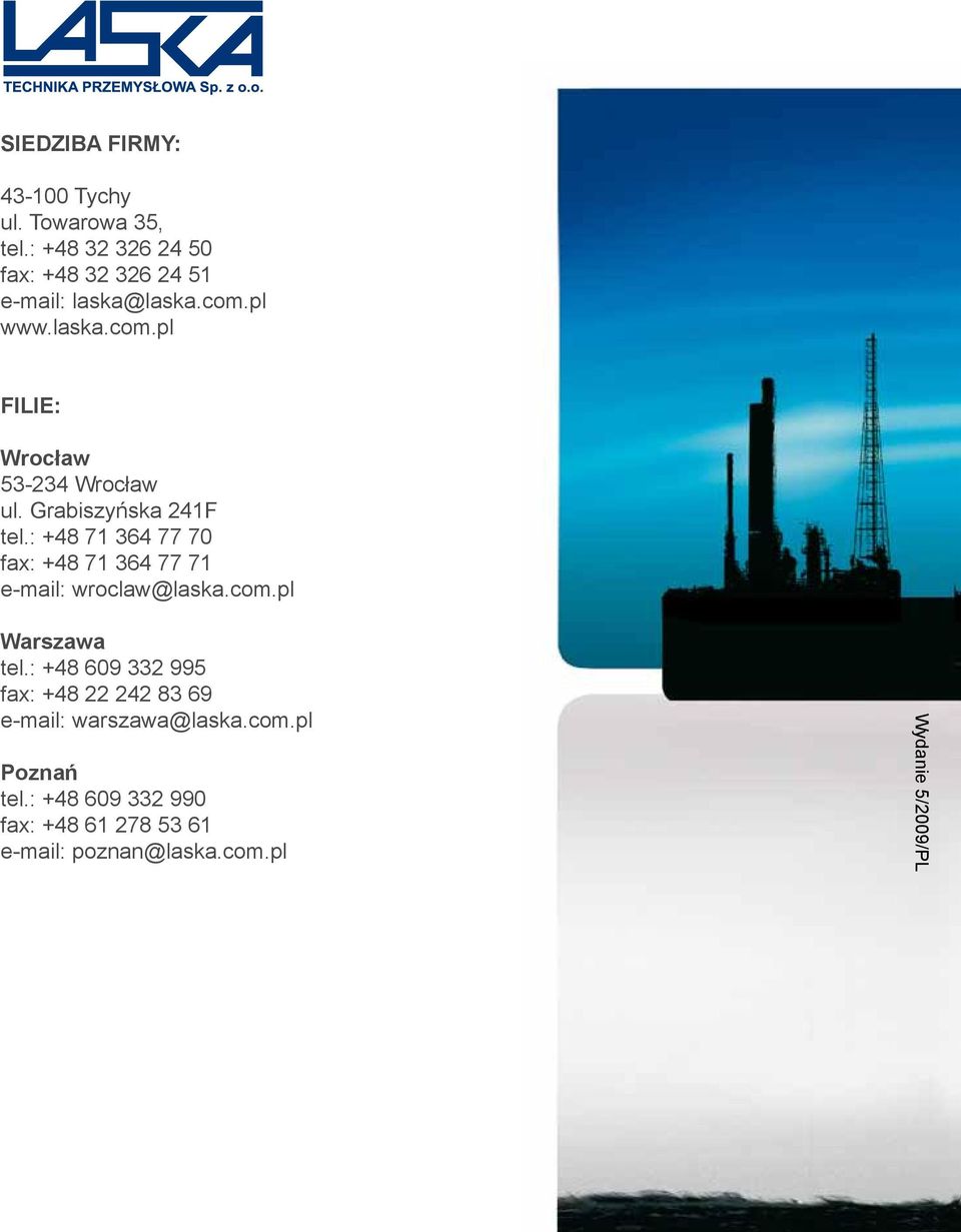 Grabiszyńska 241F tel.: +48 71 364 77 70 fax: +48 71 364 77 71 e-mail: wroclaw@laska.com.pl Warszawa tel.