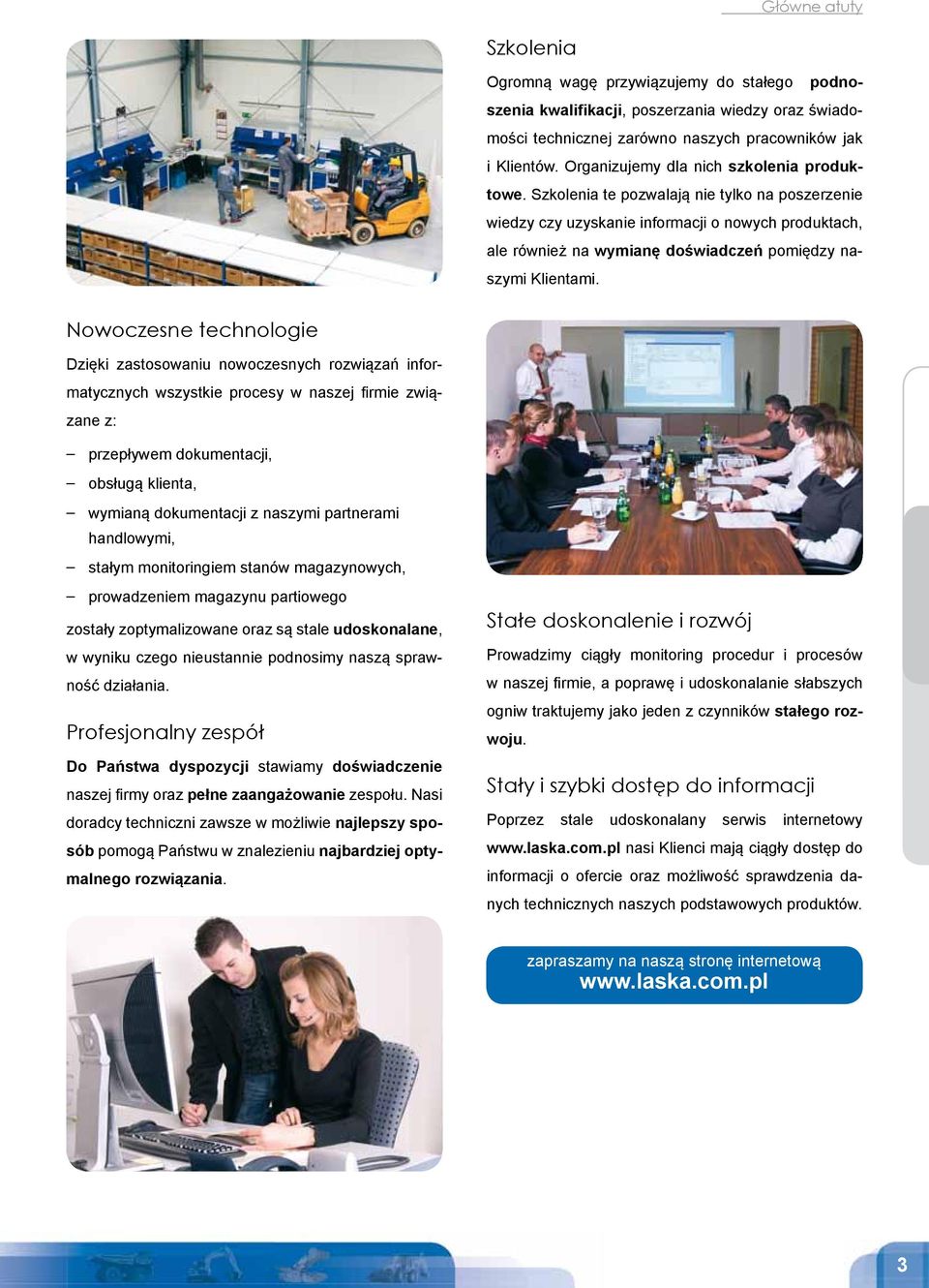 Szkolenia te pozwalają nie tylko na poszerzenie wiedzy czy uzyskanie informacji o nowych produktach, ale również na wymianę doświadczeń pomiędzy naszymi Klientami.