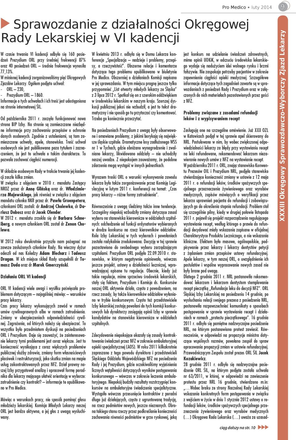 Informacje o tych uchwałach i ich treść jest udostępniona na stronie internetowej ŚIL. Od października 2011 r. zaczęła funkcjonować nowa strona BIP Izby.