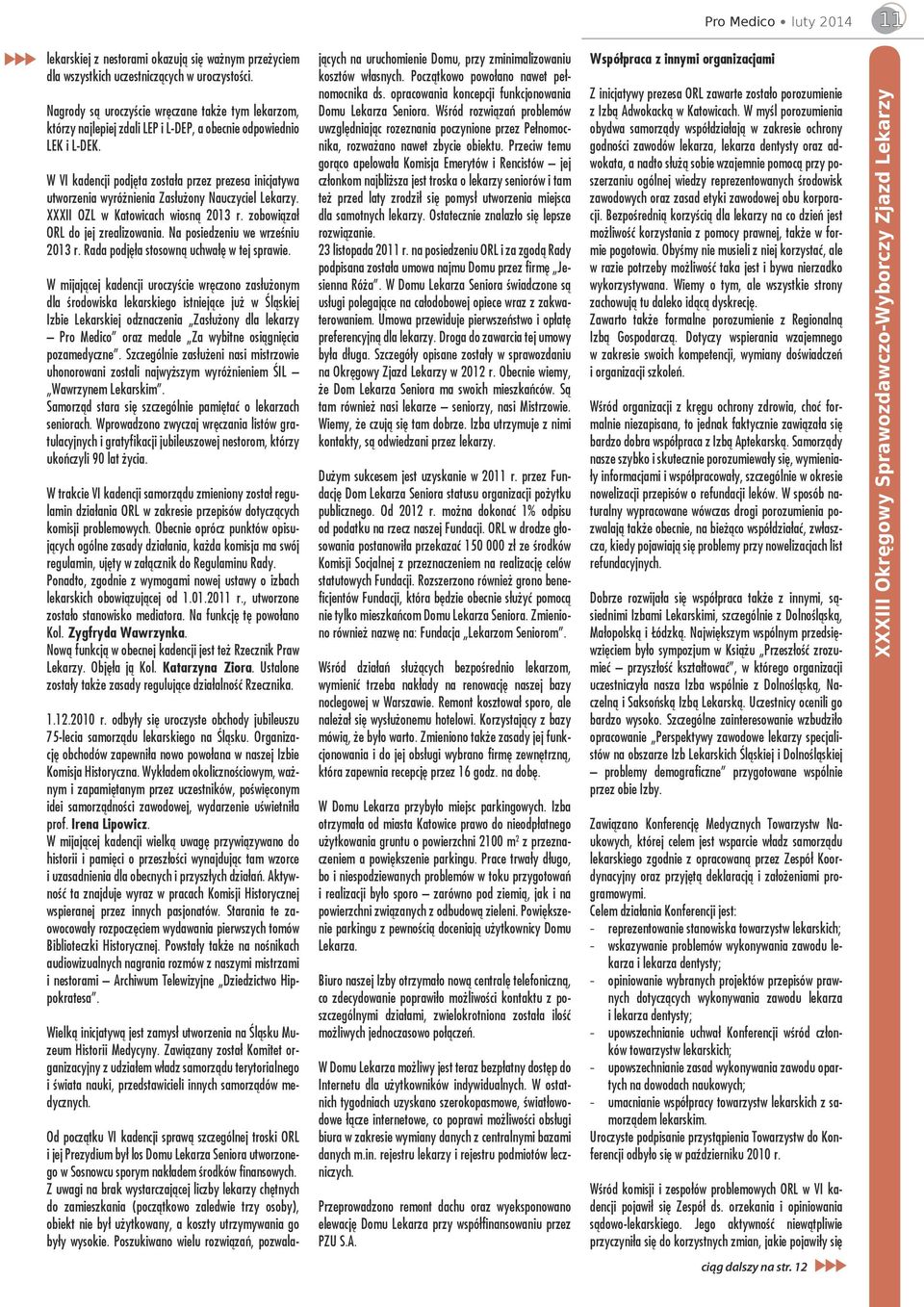 W VI kadencji podjęta została przez prezesa inicjatywa utworzenia wyróżnienia Zasłużony Nauczyciel Lekarzy. XXXII OZL w Katowicach wiosną 2013 r. zobowiązał ORL do jej zrealizowania.