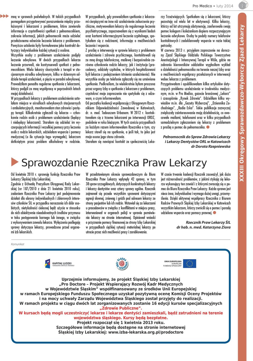 jakich pełnomocnik może udzielać przełożonemu odnośnie leczenia lekarza z problemem. Powyższe ustalenia były formułowane jako kontrakt dotyczący indywidualnie każdej sytuacji z osobna.