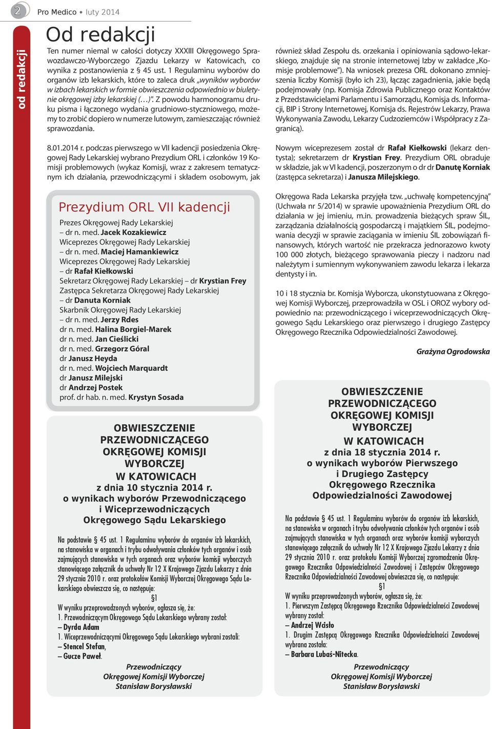 Z powodu harmonogramu druku pisma i łączonego wydania grudniowo-styczniowego, możemy to zrobić dopiero w numerze lutowym, zamieszczając również sprawozdania. 8.01.2014 r.